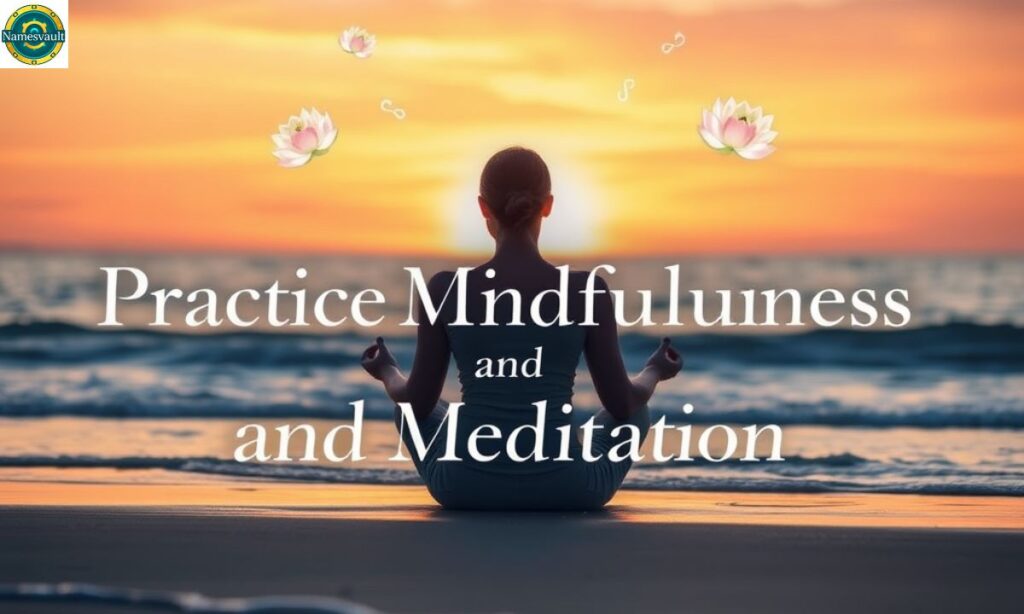 Practice Mindfulness and Meditation